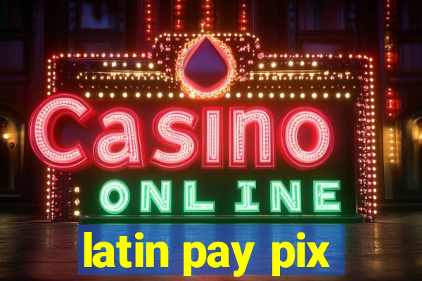 latin pay pix